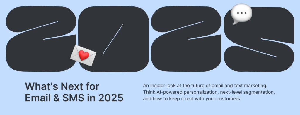 Header What's Next for Email & SMS in 2025 20 Header What's Next for Email & SMS in 2025 19